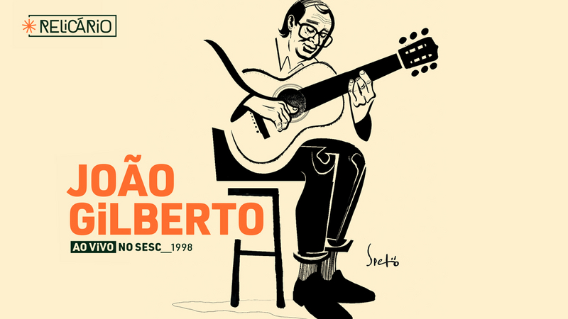 Relicario: João Gilberto Ao Vivo no Sesc 1998  | Copyright: © Sesc Sao Paulo - Original Art by Speto